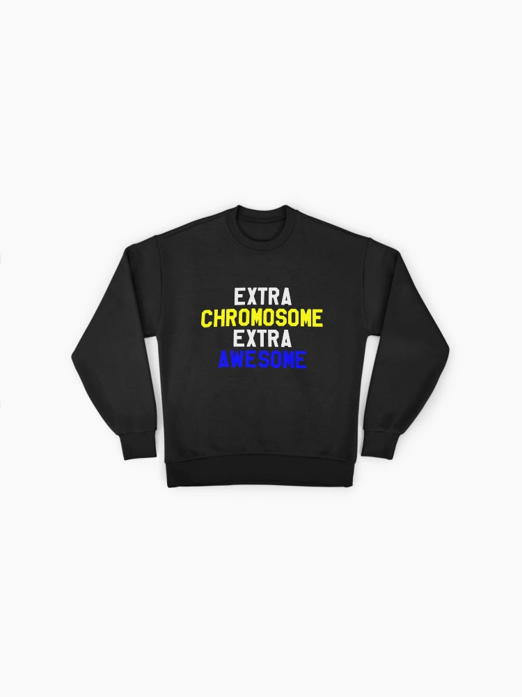 Down Syndrome Awareness: Extra Chromosome, Extra Awesome Sweatshirt