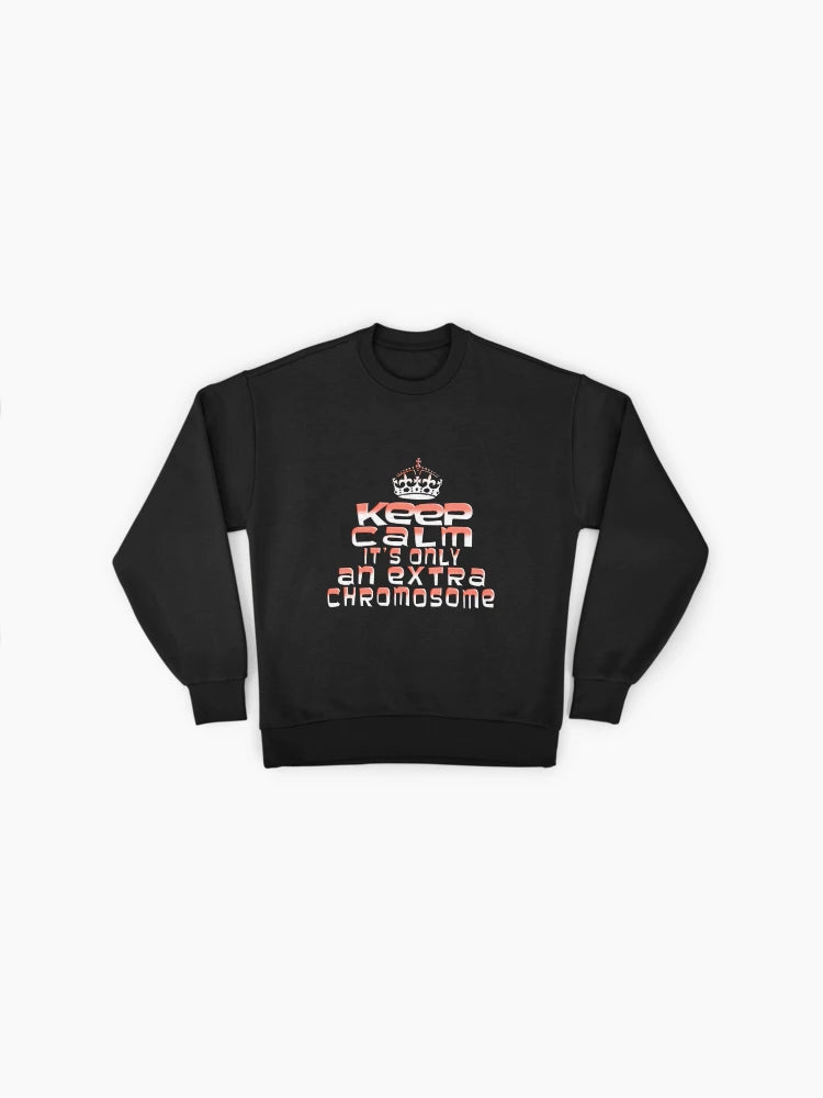 Keep Calm Extra Chromosome Sweatshirt, Supportive Awareness Gift