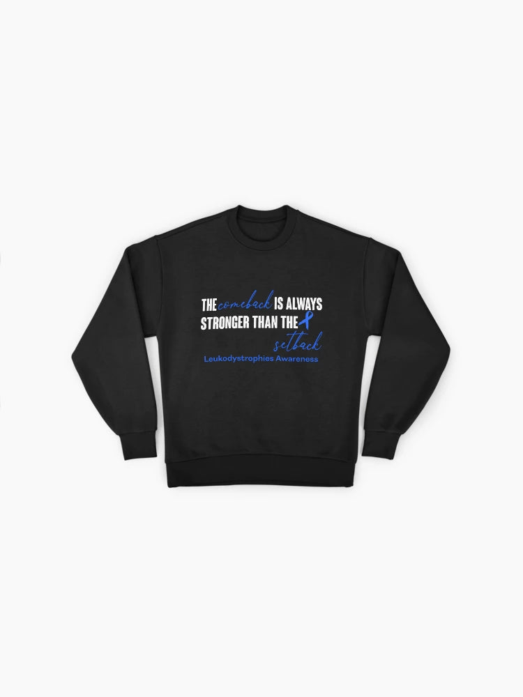 Leukodystrophy Awareness Sweatshirt: Comeback is Stronger Quote
