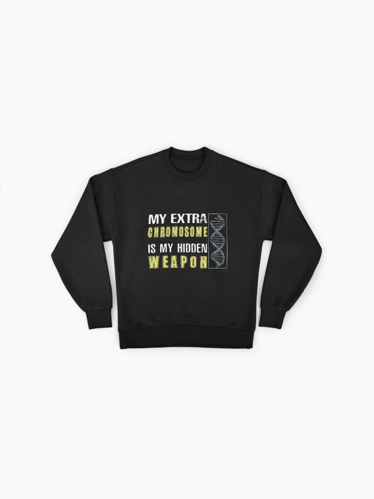 Down Syndrome Power Sweatshirt: My Extra Chromosome is My Weapon