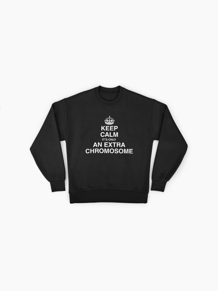 Keep Calm, It's Only an Extra Chromosome" Down Syndrome Sweatshirt