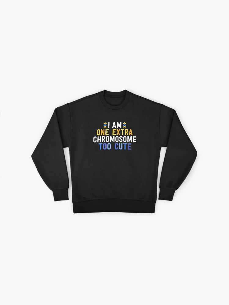 T21 Down Syndrome Family Sweatshirt: "One Extra Chromosome Cute