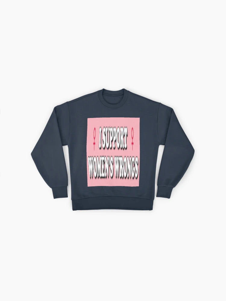 'I Support Women's Wrongs' Sweatshirt, Bold Statement Pullover