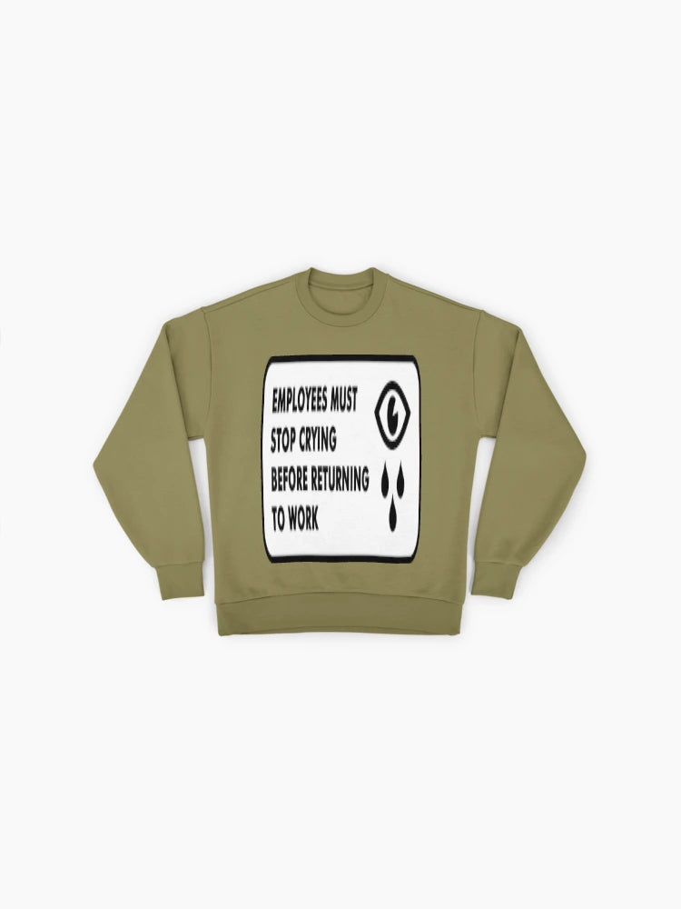 Employees Must Stop Crying" Sweatshirt, Funny Workplace Humor