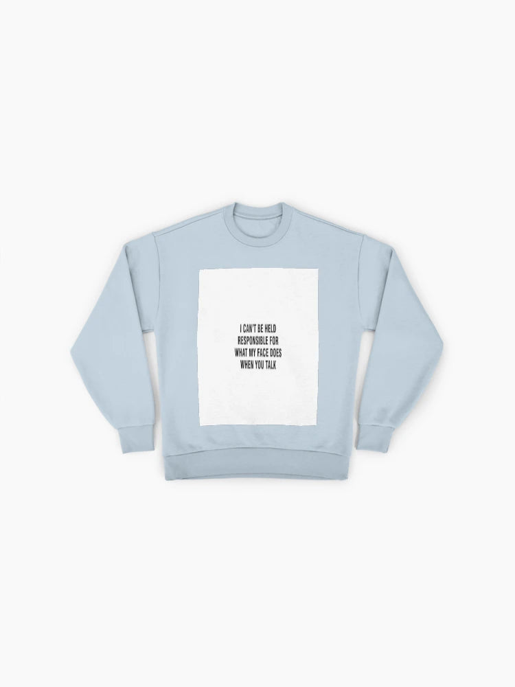 My Face When You Talk" Sweatshirt, Funny Sarcastic Quote Top