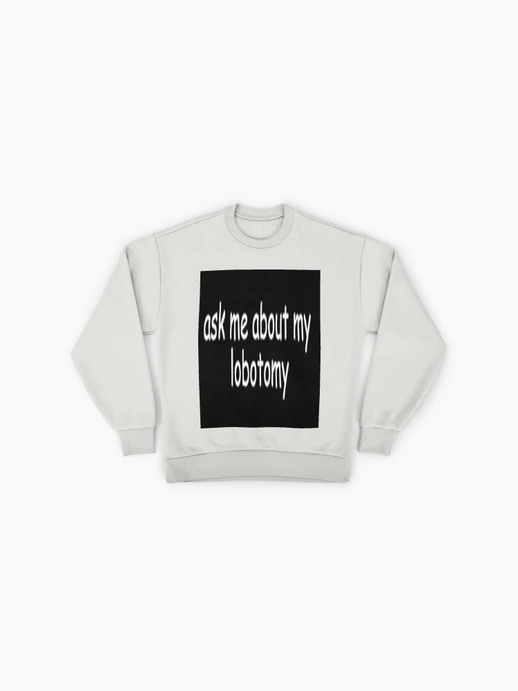 Ask Me About My Lobotomy" Sweatshirt | Edgy Humor Statement Top
