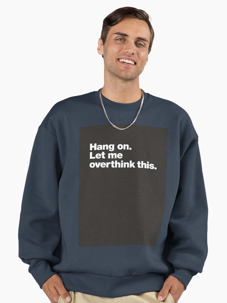 'Let Me Overthink This' Relatable, Anxious Humor Sweatshirt Midnight Navy