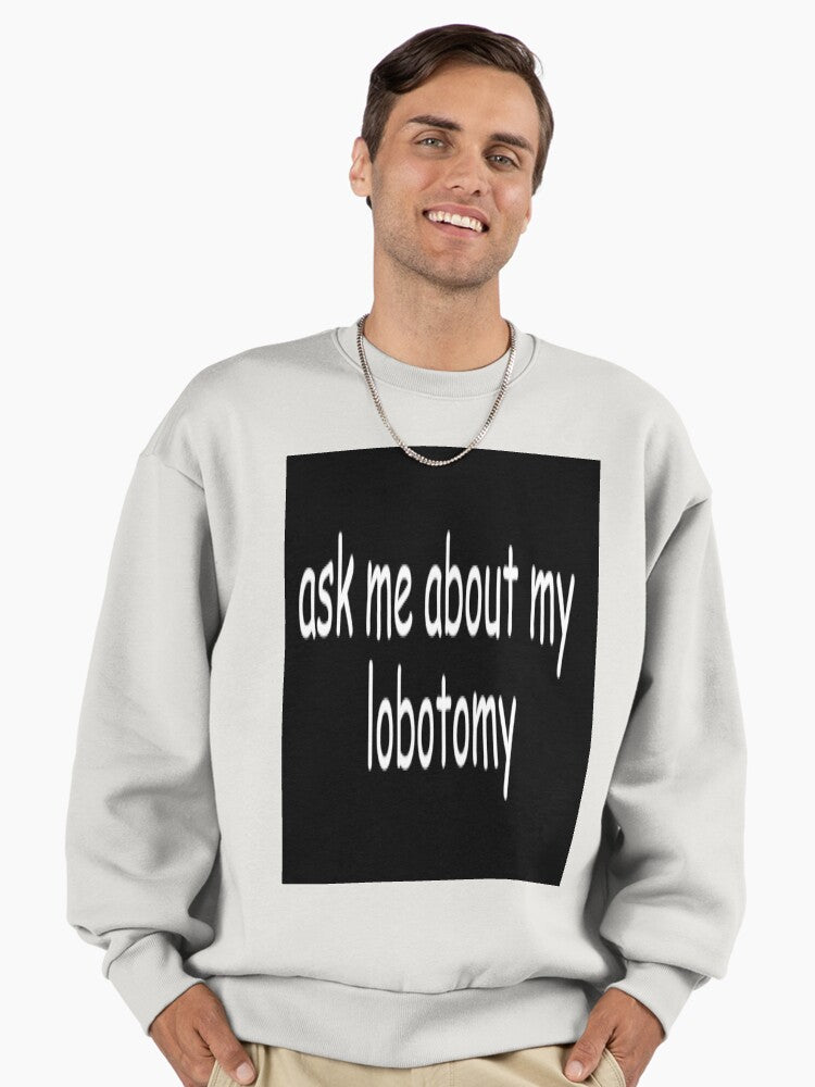 Ask Me About My Lobotomy" Sweatshirt | Edgy Humor Statement Top Bone