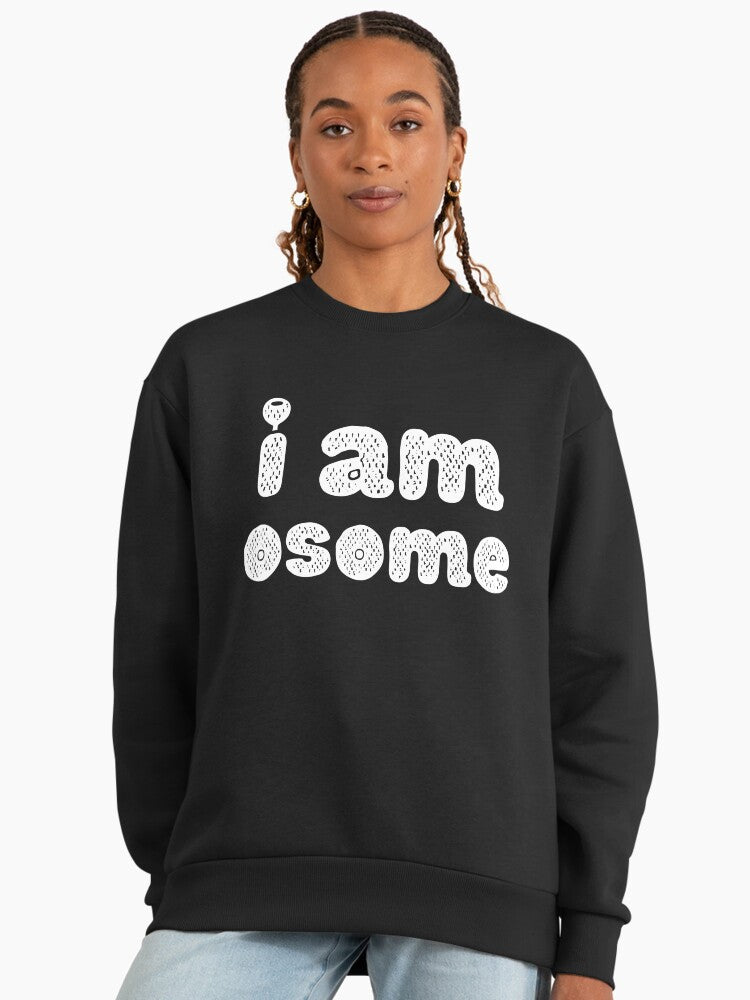 I Am Osome" Awesome Pun Sweatshirt, Funny Motivational Quote Black