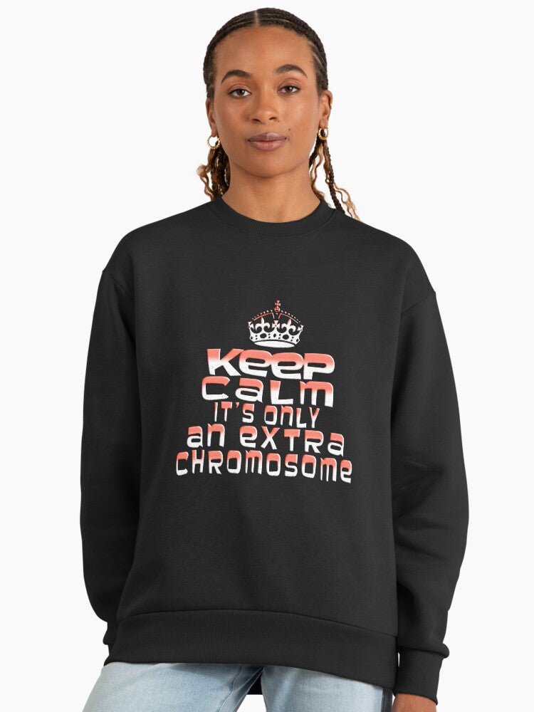 Keep Calm Extra Chromosome Sweatshirt, Supportive Awareness Gift Black
