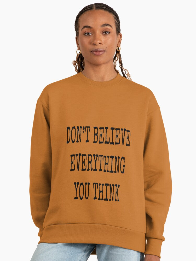 Don't Believe Everything You Think" Sweatshirt, Inspiring Quote Clay