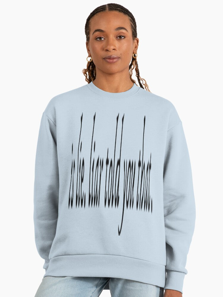 Liar Told You That" Sweatshirt | Sarcastic Quote Oversized Top Stonewash Denim